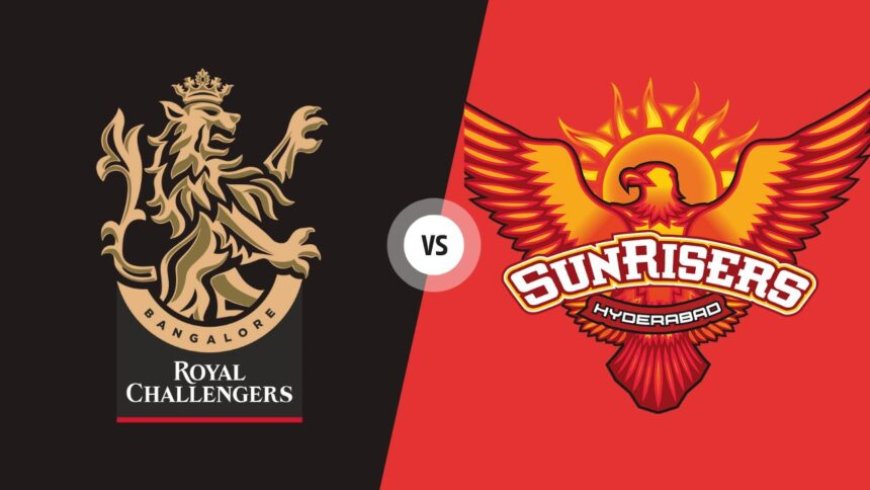 RCB VS SRH: टेबल दो में जगह बनाने के लिए भिड़ेगी बेंगलुरु