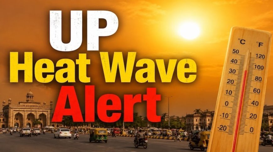UP Weather Alert अगले 2 दिनों तक भीषण लू की चेतावनी, महोबा समेत कई जिलों में हीटवेव का खतरा